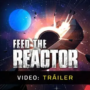 Feed the Reactor - Tráiler