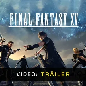 Final Fantasy 15 - Vídeo Tráiler