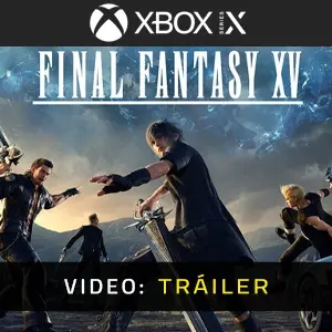 Final Fantasy 15 Xbox Series - Vídeo Tráiler