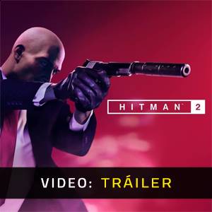 Hitman 2 Tráiler del juego