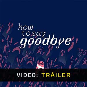 How to Say Goodbye - Video Tráiler