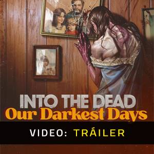 Into the Dead: Our Darkest Days - Tráiler