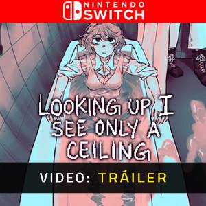 Looking Up I See Only A Ceiling Nintendo Switch - Tráiler
