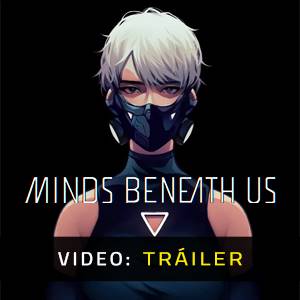 Minds Beneath Us - Tráiler en Video