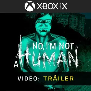 No, I'm not a Human Xbox Series - Tráiler