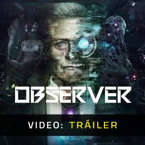 Observer - Tráiler de Video