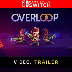 Overloop Nintendo Switch- Tráiler en Vídeo