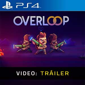 Overloop Ps4- Tráiler en Vídeo