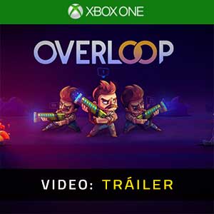 Overloop Xbox One- Tráiler en Vídeo