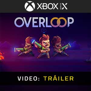 Overloop Xbox Series- Tráiler en Vídeo
