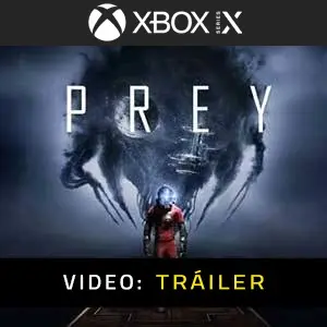 Prey 2017 Xbox Series - Tráiler de Video
