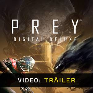 Prey Digital Deluxe Tráiler del Juego