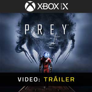 Prey 2017 Xbox Series - Tráiler de Video