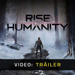 Rise of Humanity - Tráiler en Vídeo