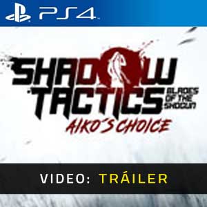 Shadow Tactics Blades of the Shogun Aiko’s Choice PS4 Vídeo En Tráiler