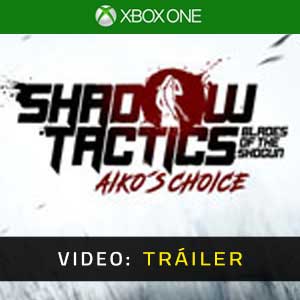 Shadow Tactics Blades of the Shogun Aiko’s Choice Xbox One Vídeo En Tráiler