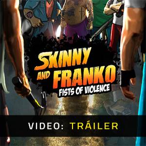 Skinny and Franko Fists of Violence Tráiler en Vídeo