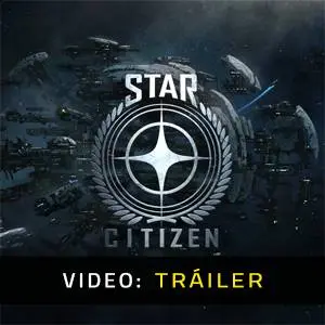 Star Citizen - Tráiler del Juego