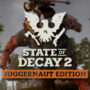 State of Decay 2 Juggernaut Edition llegará Próximo mes