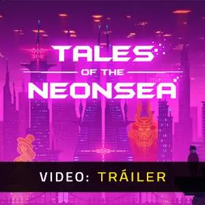 Tales of the Neon Sea - Tráiler en Vídeo
