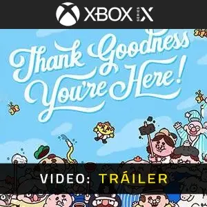 Thank Goodness You’re Here! Xbox Series - Tráiler