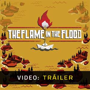The Flame in the Flood - Tráiler