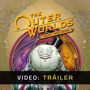 The Outer Worlds Spacer’s Choice Edition - Tráiler en Vídeo