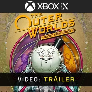 The Outer Worlds Spacer’s Choice Edition Xbox Series - Tráiler en Vídeo