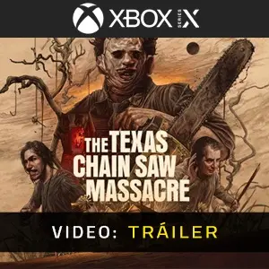 The Texas Chain Saw Massacre Xbox Series- Tráiler en Vídeo