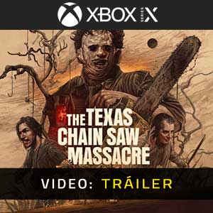The Texas Chain Saw Massacre Xbox Series- Tráiler en Vídeo