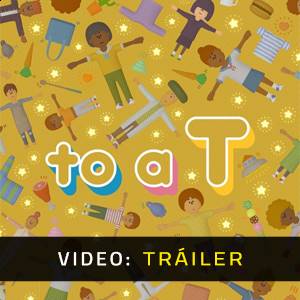 to a T - Tráiler del Juego