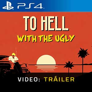 To Hell With The Ugly Ps4 Tráiler de Vídeo