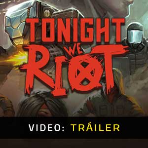 Tonight We Riot Vídeo En Tráiler