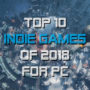 Top 10 Juegos Indie 2018 sobre PC