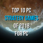 Top 10 Juegos Estrategia 2018 sobre PC