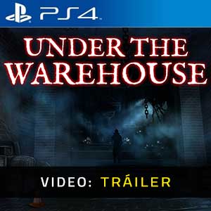 Under The Warehouse Ps4- Tráiler en Vídeo