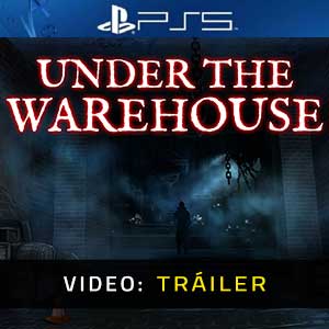 Under The Warehouse PS5- Tráiler en Vídeo
