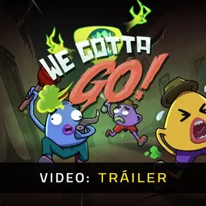 We Gotta Go - Tráiler