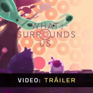 What Surrounds Us - Tráiler