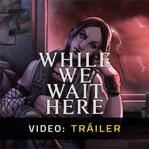 While We Wait Here - Tráiler de Video