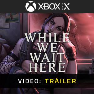 While We Wait Here - Tráiler de Video